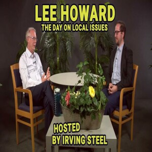 Campaigns, Debates, Business, and Lee Howard from The Day on Local Issues hosted by Irving Steel
