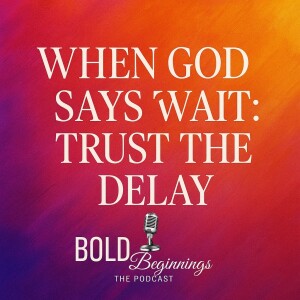 When God Says Wait: Trust the Delay.