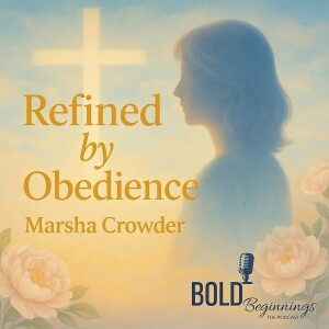 Part 2 – Refined by Obedience: Marsha Crowder’s Faith-Filled Journey