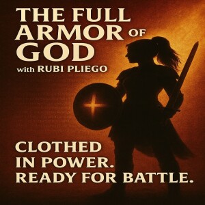 Clothed for Battle: Walking in the Full Armor of God with Rubi Pliego