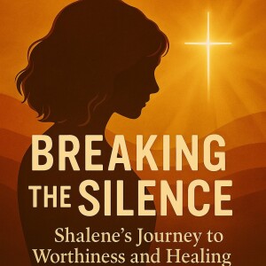 Shalene’s Journey to Worthiness and Healing