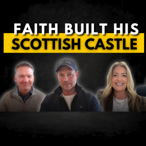 Faith Built His Scottish Castle | This Castle Story Will Redefine Success for You