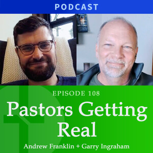 Pastors Getting Real! | Andrew Franklin & Garry Ingraham