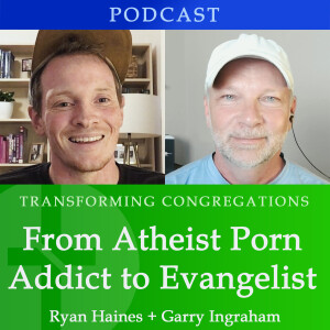 From Atheist Porn Addict to Evangelist  |  Ryan Haines & Garry Ingraham