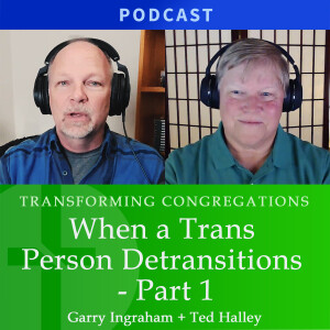 When a Trans Person de-Transitions, Part One | Ted Halley & Garry Ingraham