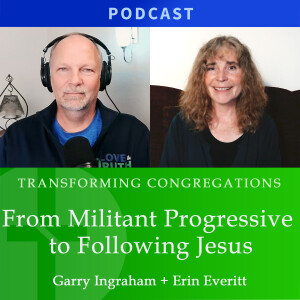 From Militant Progressive to Following Jesus  |  Erin Everitt & Garry Ingraham