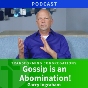 Gossip is an Abomination  |  Garry Ingraham