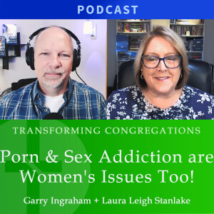 Porn & Sex Addiction are Women's Issues Too!  |  Laura Leigh Stanlake & Garry Ingraham
