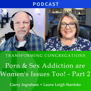 Porn & Sex Addiction are Women's Issues Too, Part 2  |  Laura Leigh Stanlake & Garry Ingraham