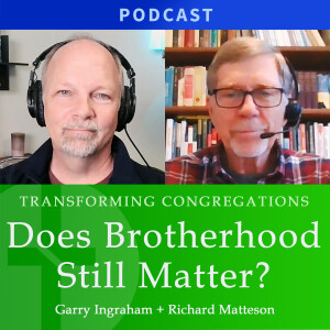 Does Christian Brotherhood Still Matter? | Richard Matteson & Garry Ingraham