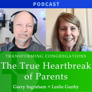 The True Heartbreak of Parents | Leslie Gunby & Garry Ingraham