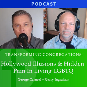 Hollywood Illusions & Hidden Pain in Living LGBTQ | George Carneal & Garry Ingraham