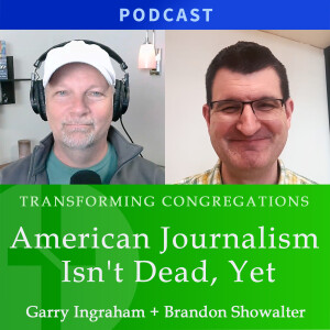 American Journalism Isn't Dead, Yet | Brandon Showalter & Garry Ingraham