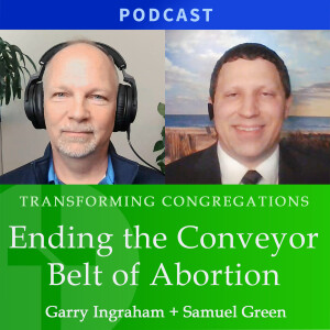 Ending the Conveyor Belt of Abortion | Samuel Green & Garry Ingraham