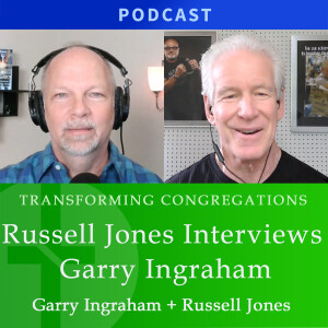 Russell Jones Interviews Garry Ingraham | Transforming Congregations