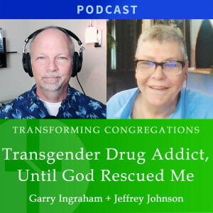 Transgender Drug Addict, Until God Rescued Me | Jeffrey Johnson & Garry Ingraham