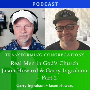 Real Men in God's Church | Jason Howard and Garry Ingraham, Part 2