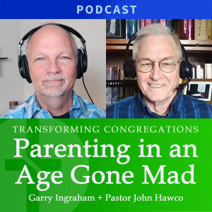 Parenting In An Age Gone Mad | John Hawco & Garry Ingraham