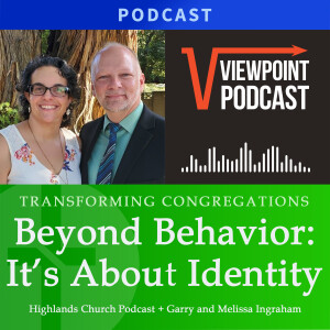Beyond Behavior: It’s About Identity  |  Highlands Church & Garry Ingraham