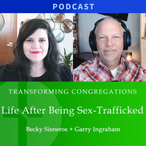 Life After Severe Sexual Abuse | Becky Sisneros & Garry Ingraham