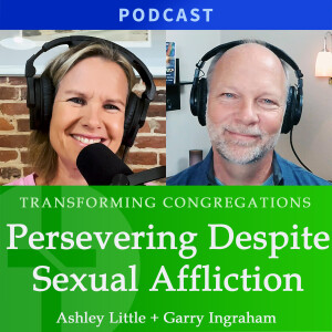 Persevering Despite Sexual Affliction  |  Ashley Little & Garry Ingraham