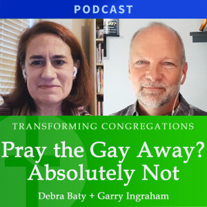 Pray The Gay Away? Absolutely Not | Debra Baty & Garry Ingraham