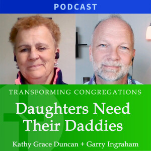 Daughters Need Their Daddies, Part 1 | Kathy Grace Duncan & Garry Ingraham
