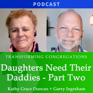 Daughters Need Their Daddies, Part 2 | Transforming Congregations