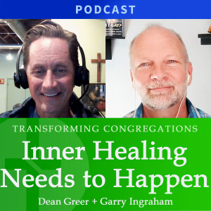 Inner Healing Needs To Happen | Dean Greer & Garry Ingraham