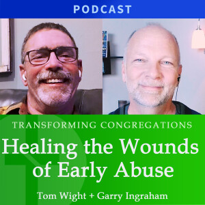 Healing the Wounds of Early Abuse | Tom Wright & Garry Ingraham