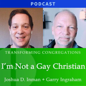 I'm Not a Gay Christian! | Joshua D. Inman & Garry Ingraham