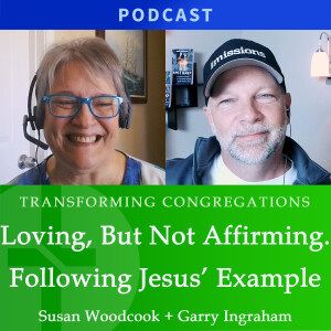Loving, But Not Affirming. Following Jesus’ Example | Susan Woodcook & Garry Ingraham