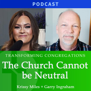 The Church Cannot Be Neutral | Krissy Miles & Garry Ingraham