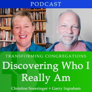 Discovering Who I Really Am  |  Christine Sneeringer & Garry Ingraham