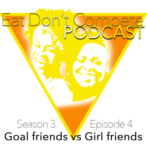 S3E4: Goal friends vs. Girl friends