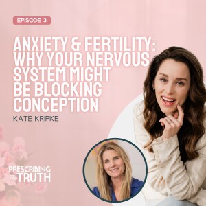 Anxiety & Fertility: Why Your Nervous System Might Be Blocking Conception - With Kate Kripke