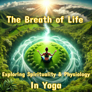 The Breath of Life: Exploring Spirituality and Physiology in Yoga (with music)
