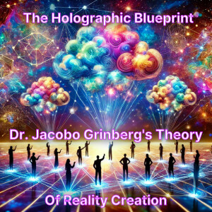 The Holographic Blueprint: Dr. Jacobo Grinberg's Theory of Reality Creation (with music)