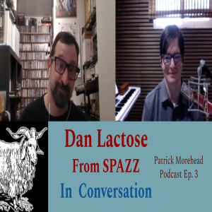 Dan Lactose from SPAZZ Interview | Patrick Morehead Podcast Ep. 3