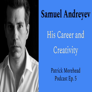 The Music of Samuel Andreyev | Patrick Morehead Podcast Ep. 5
