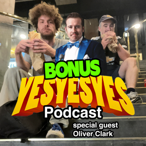 BONUS EPISODE - Oli Clark - Episode 10 - yesyesyes podcast