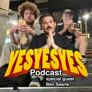From Punk to Comedy - Ben Searle - Episode 8 - yesyesyes podcast