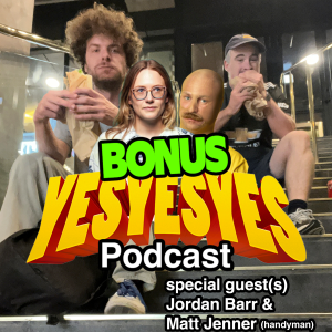 BONUS EPISODE - Jordan Barr and Matt Jenner - Episode 9 - yesyesyes podcast