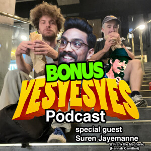 BONUS EPISODE  - Suren Jayemanne and Hannah Camilleri (Frank the Mechanic) - Episode 11 - yesyesyes podcast