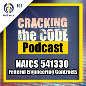 NAICS 541330 Federal Engineering Contracts – Cracking the Code Podcast Ep 2