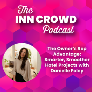 The Owner’s Rep Advantage: Smarter, Smoother Hotel Projects with Danielle Foley
