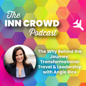 The Why Behind the Journey: Transformational Travel & Leadership with Angie Rice