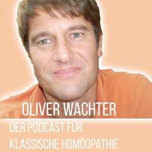 Oliver Wachter-Der Podcast für Klassische Homöopathie # 2