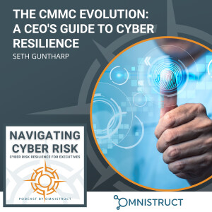The CMMC Evolution: A CEO’s Guide To Cyber Resilience With Seth Guntharp