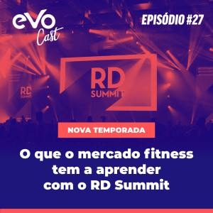 EVOCast #27 - 2ª Temporada | O que o Fitness tem a aprender com o RD Summit?